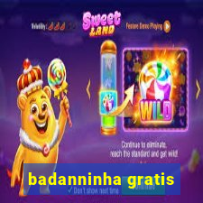 badanninha gratis